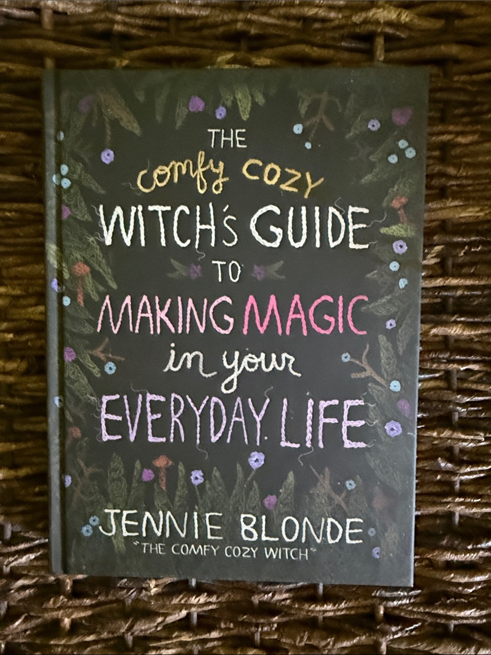 The Comfy Cozy Witch's Guide To Making Magic In Your Everyday Life